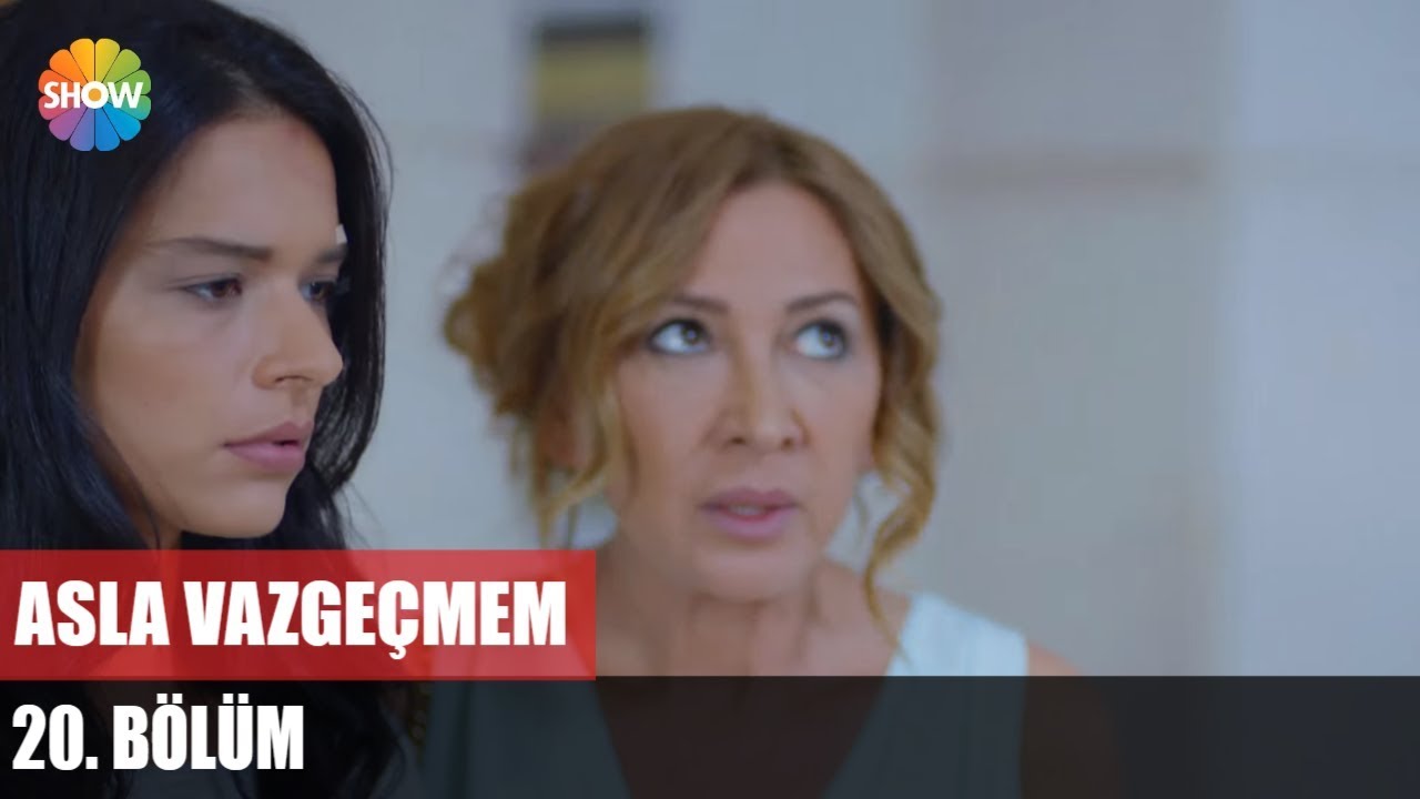 Asla Vazgeçmem 20.Bölüm ᴴᴰ