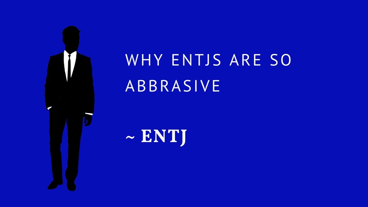 Why are ENTJs abrasive | ENTJ's