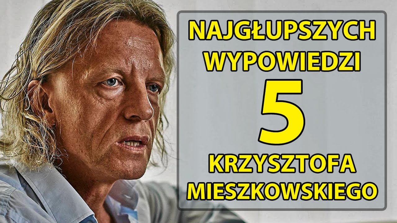 5 najgłupszych wypowiedzi Krzysztofa Mieszkowskiego.