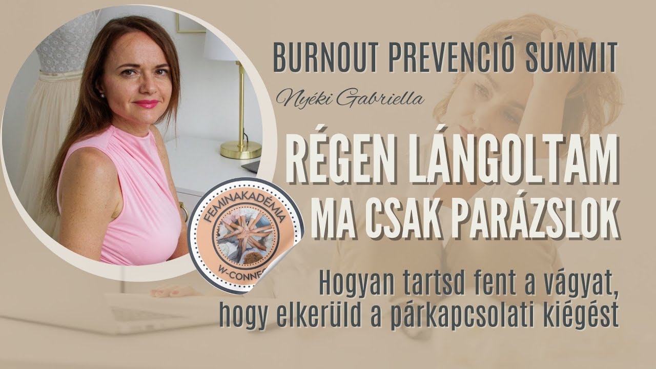 NYÉKI GABRIELLA: RÉGEN LÁNGOLTAM, MA CSAK PARÁZSLOK - BURNOUT PREVENCIÓ SUMMIT 2026