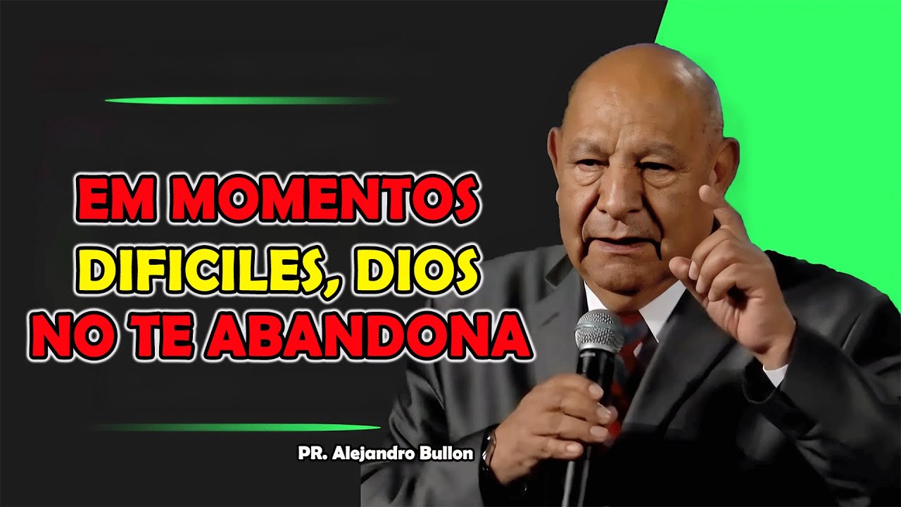 Em momentos Dificiles, Dios no te abandona - Pr. Bullón 2025