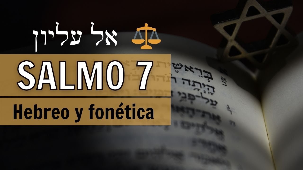 🙏🏻SALMO 7 ✡️ Hebreo y fonética con segulot ⚖️ Poderoso Salmo para LIBRARSE de Enemigos