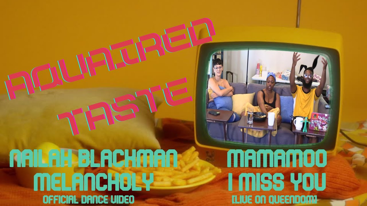 Aquaired Taste Ep 297 | Nailah Blackman: Melancholy + Mamamoo: I Miss You [L]