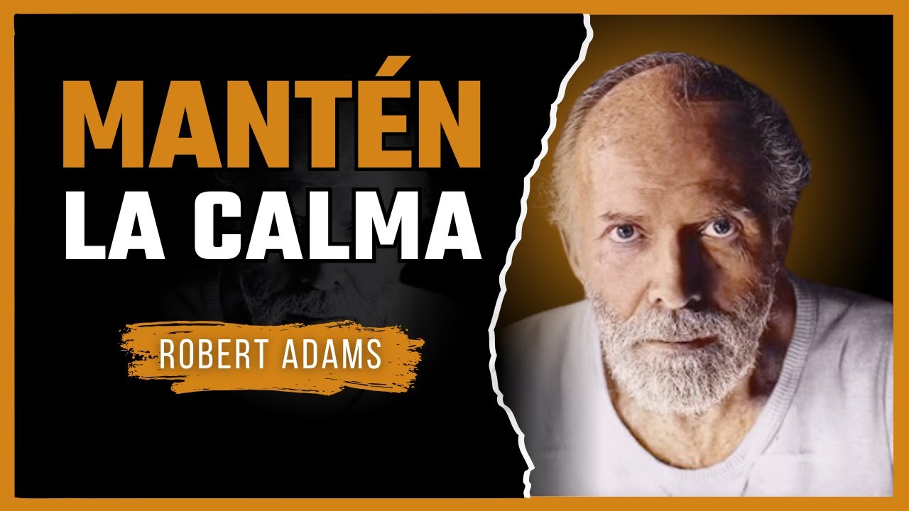 Robert Adams - Mantén la Calma | La Sencilla Práctica que Disuelve el Sufrimiento