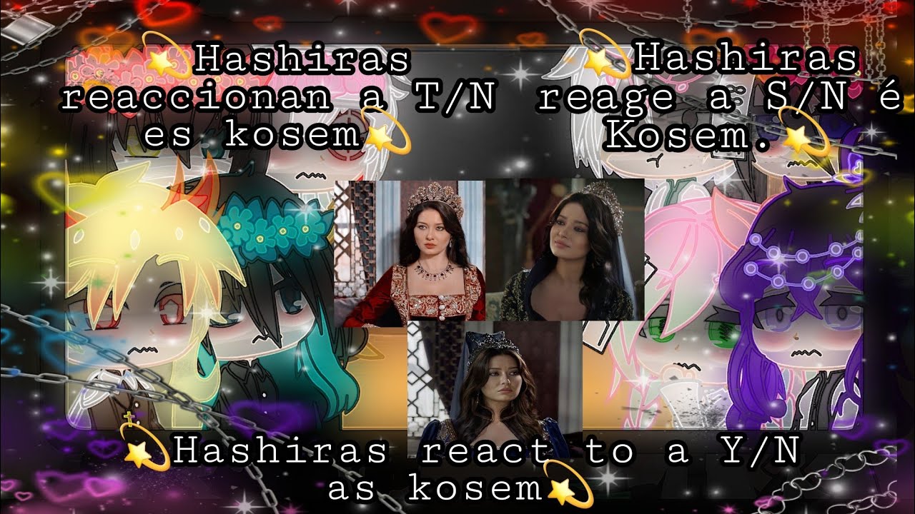 hashiras react to a Y/N as Kosem💫《hashiras reaccionan a T/N es kosem》💫♡《part.1/2》♡💫.