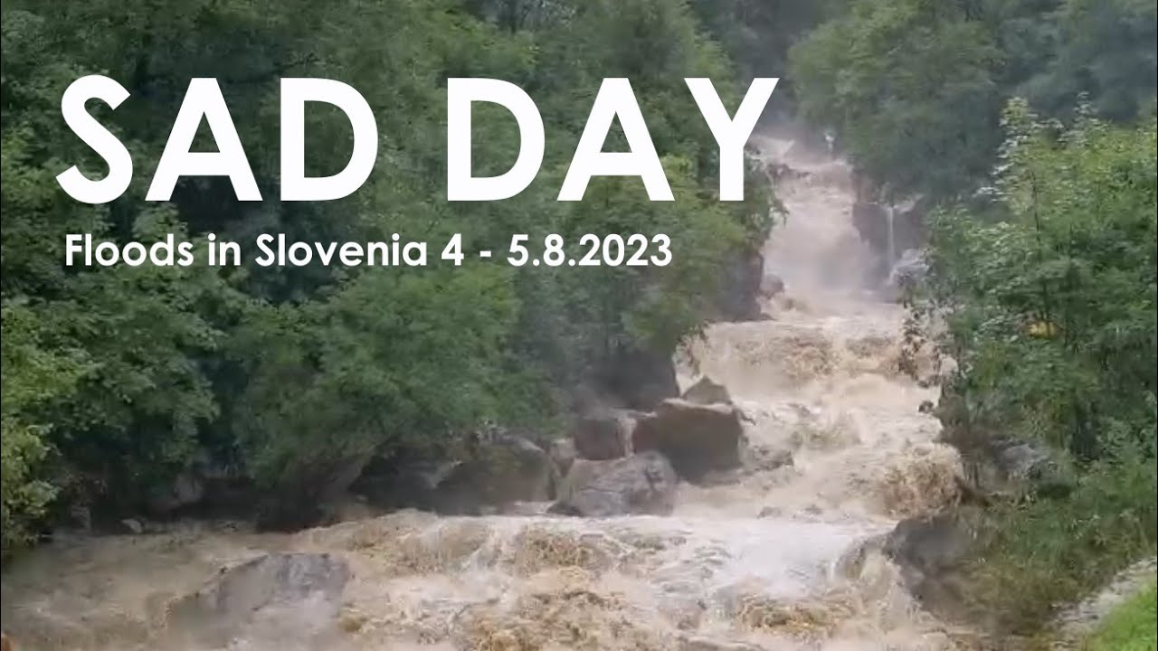 Sad day - Floods in Slovenia 4 - 5.8.2023