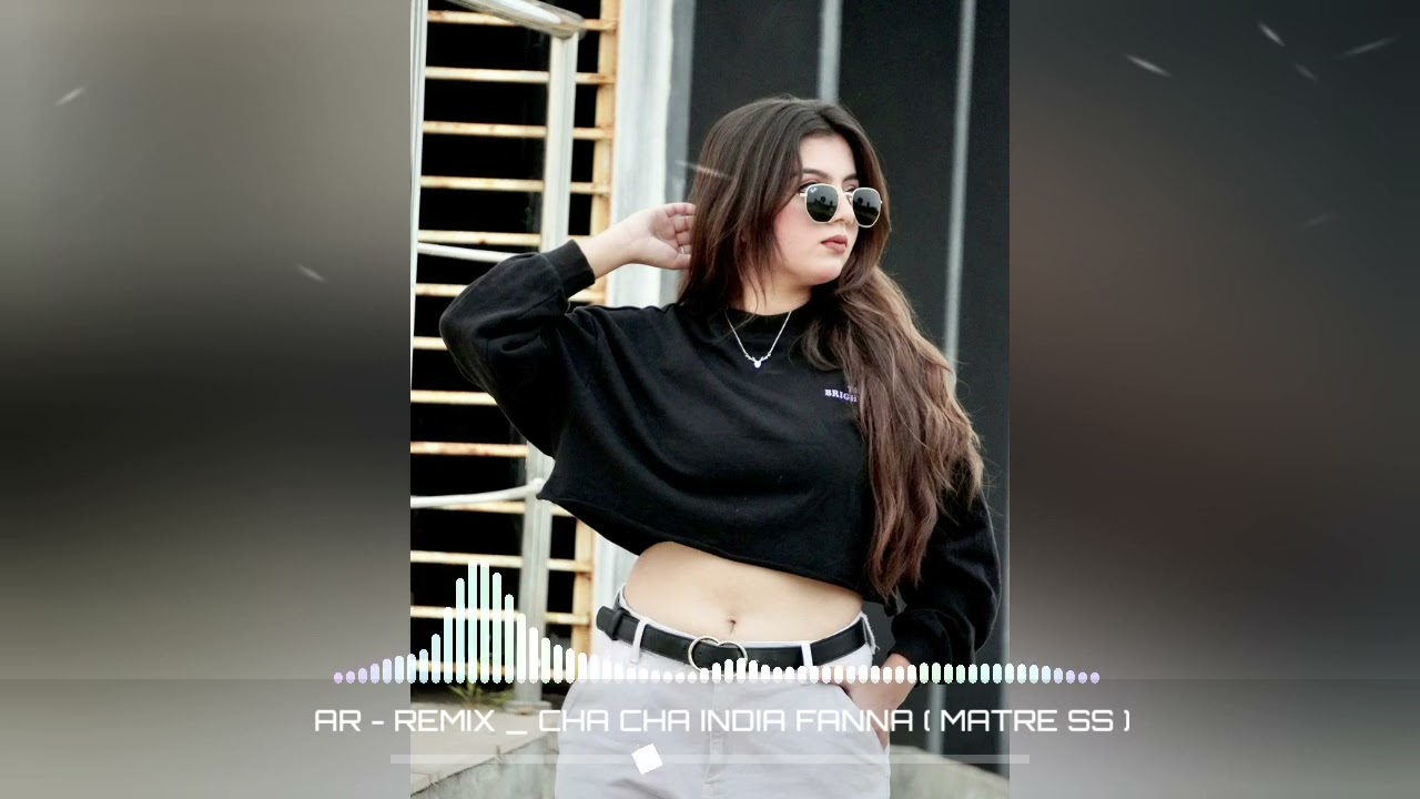 CHA CHA INDIA - FANNA _ Remix