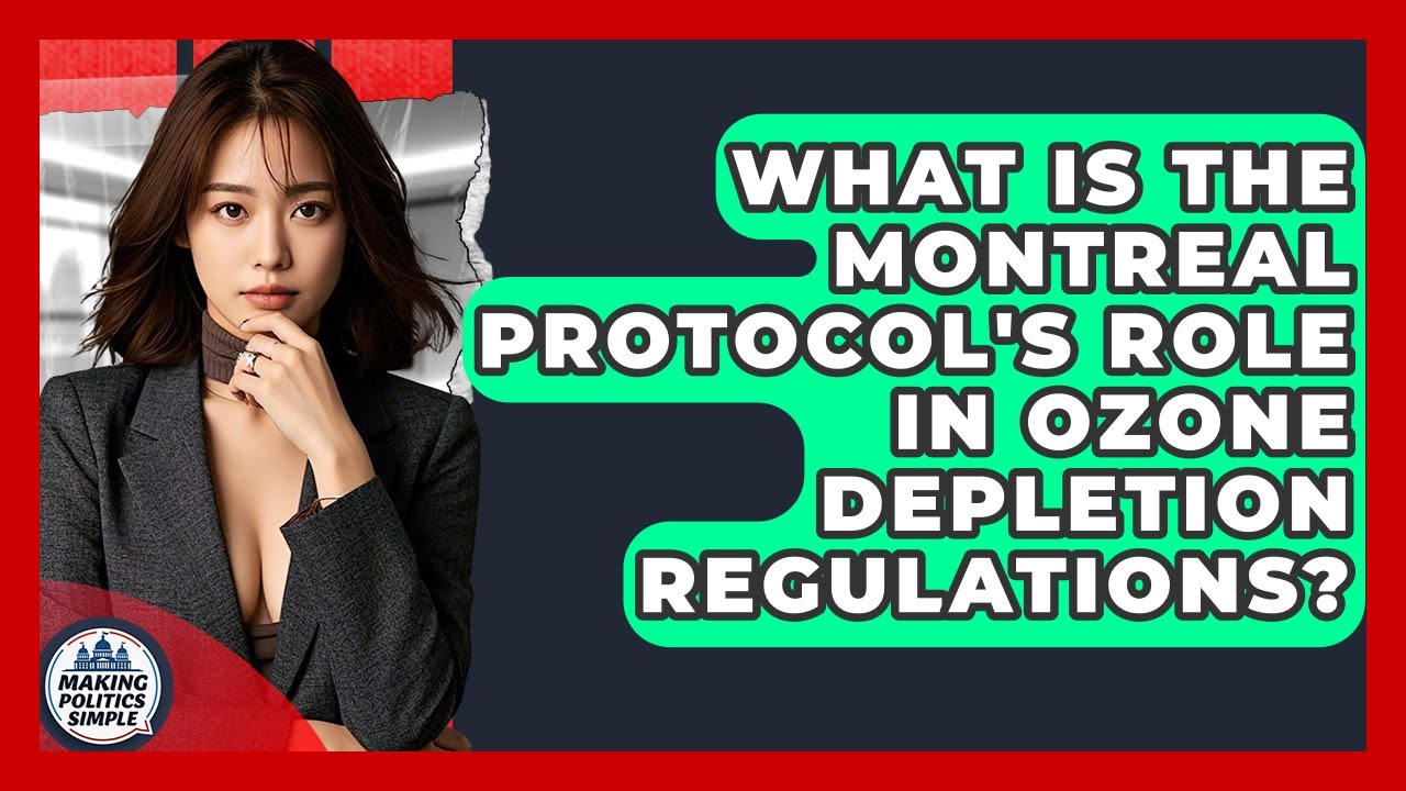 What Is The Montreal Protocol's Role In Ozone Depletion Regulations? - Making Politics Simple