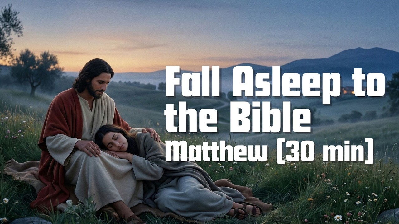 Fall Asleep to the Bible - Matthew 30 Minutes - No Ads