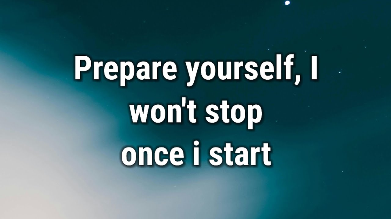 💌 Prepare yourself, I won't stop once i start...