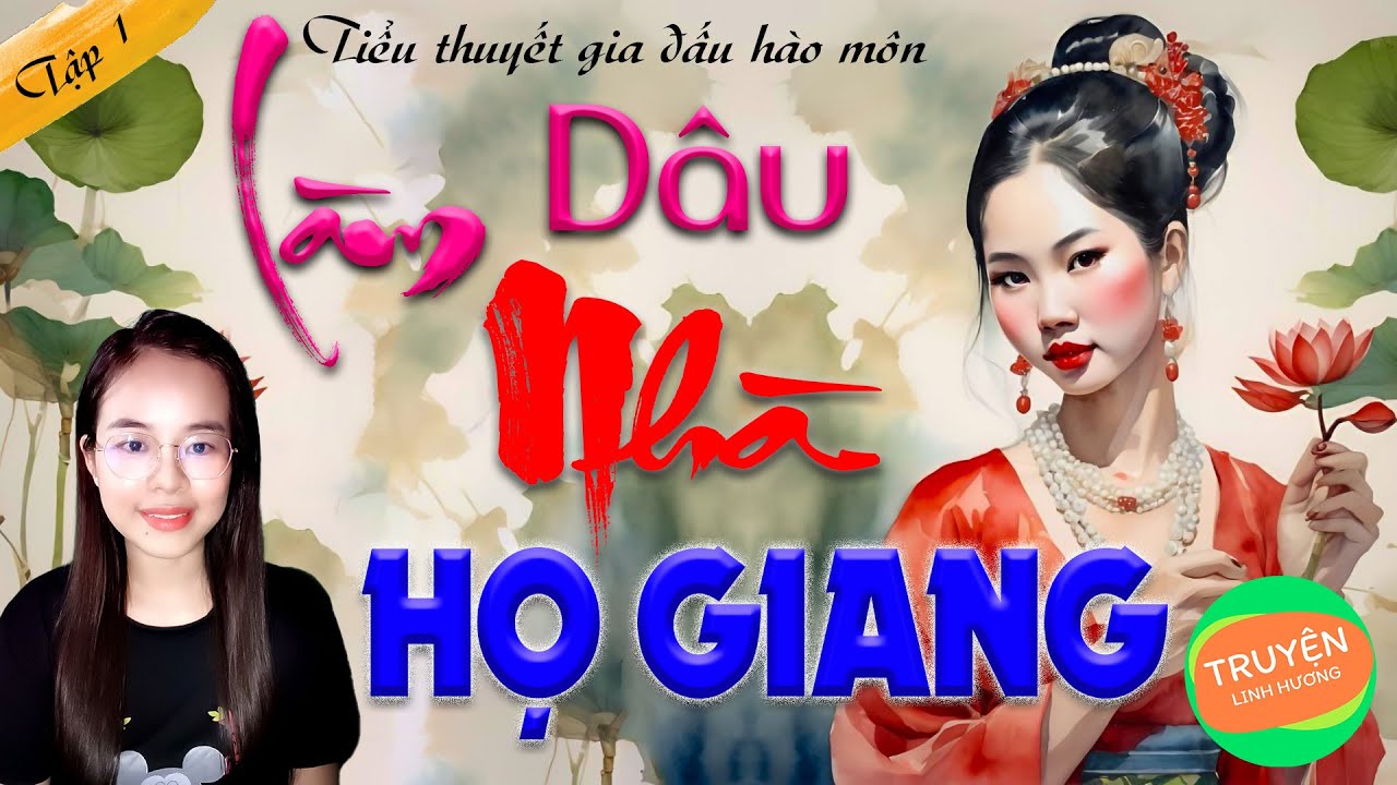 LÀM DÂU NHÀ HỌ GIANG - Tập 1 - Tiểu thuyết gia đấu hào môn rất hay#truyenaudio