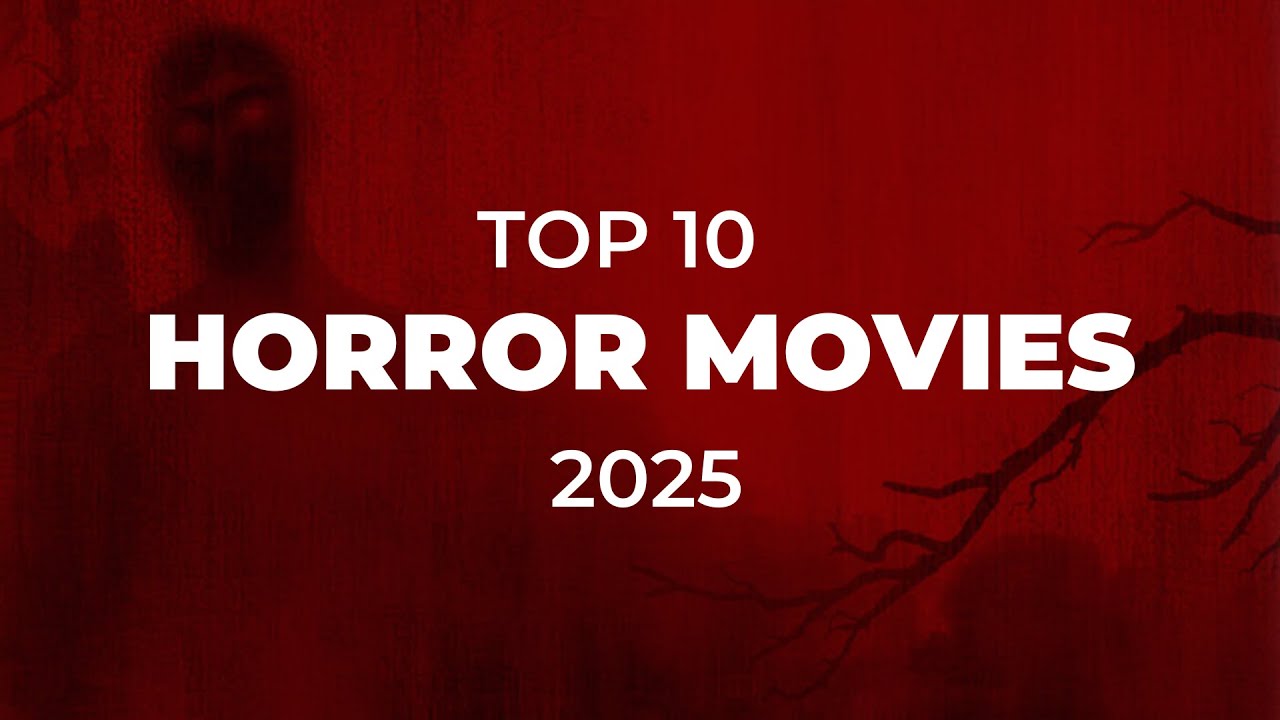 TOP 10 HORROR MOVIES OF 2025
