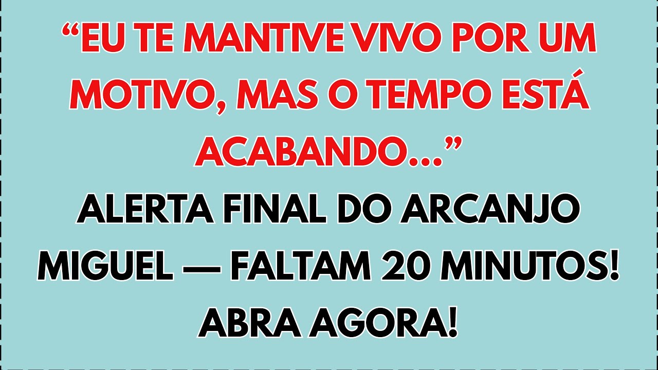 🚨 ALERTA FINAL DO ARCANJO MIGUEL — FALTAM 20 MINUTOS! “EU TE MANTIVE VIVO POR UM MOTIVO, MAS O...