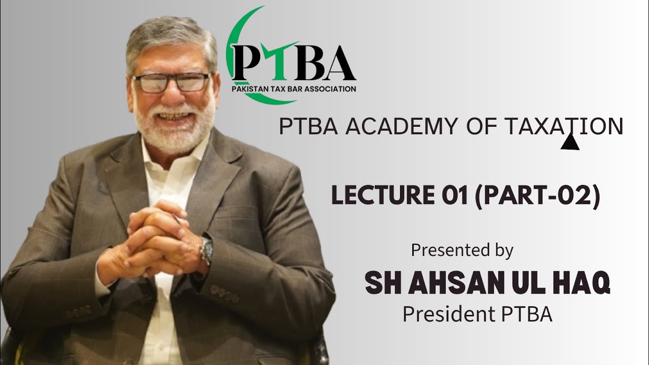 PTBA Academy of Taxation | Lecture 01 (Part-02) | Ahsan Ul Haq President PTBA |