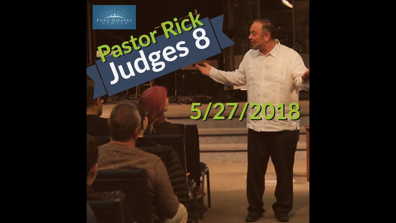 Judges-8 May 27, 2018 .  Pastor Rick Leonardi