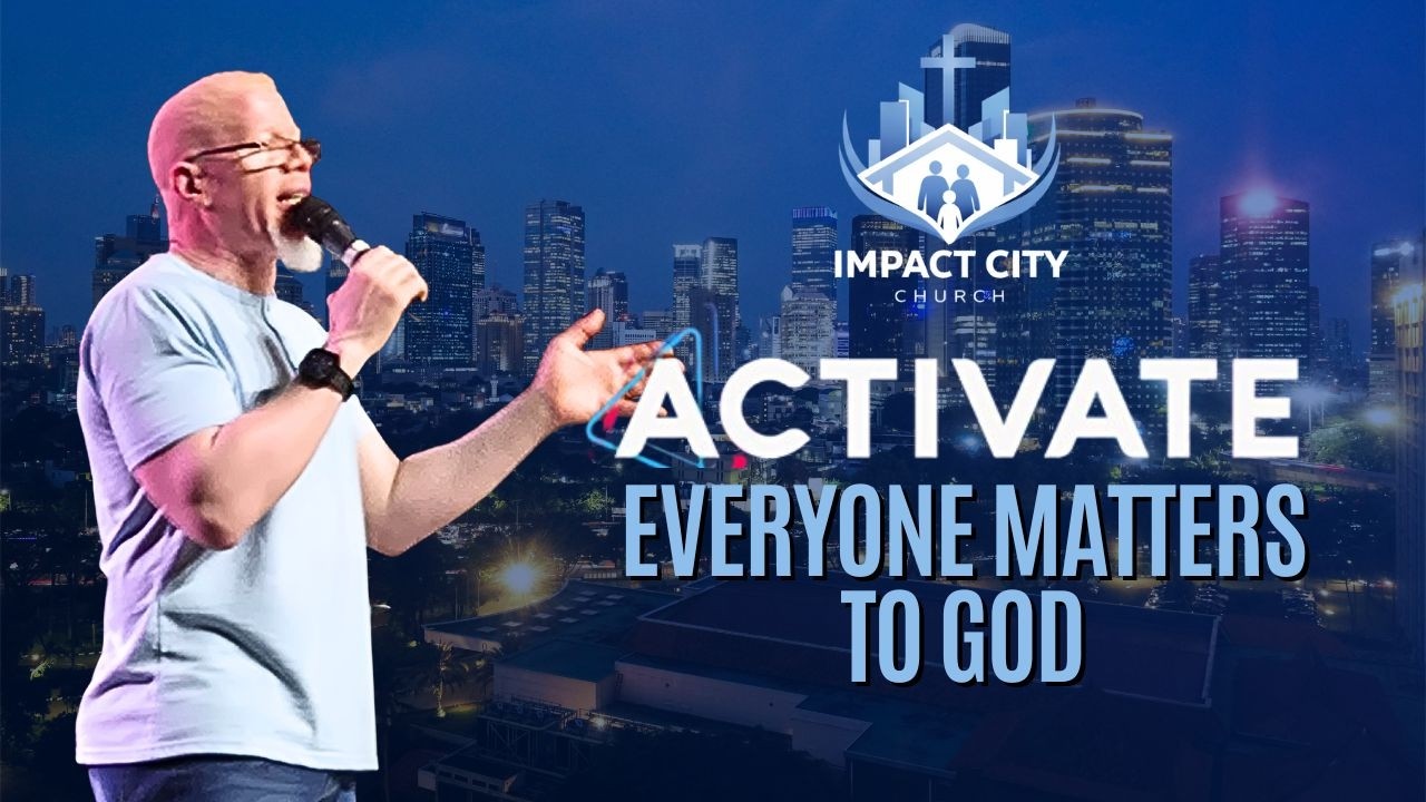 ACTIVATE:  Everyone Matters to God | Impact City Church | Pastor Keenann R. Knox