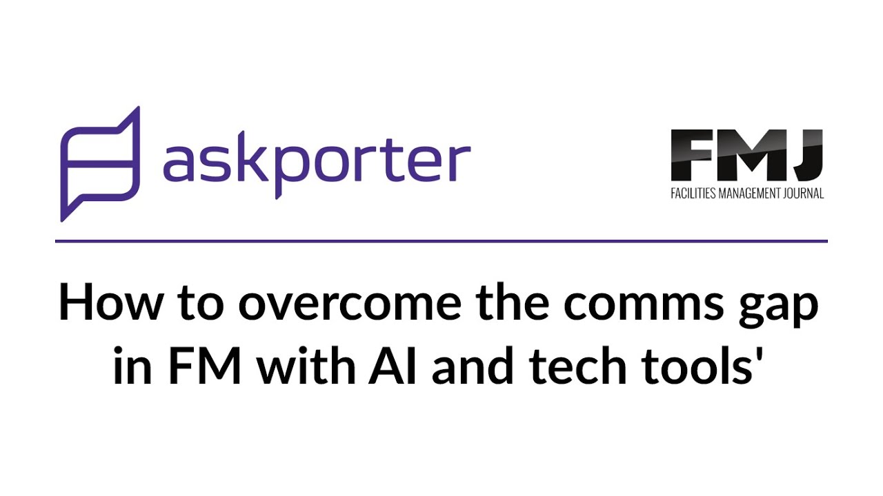 How to overcome the comms gap in FM with AI and tech tools - FMJ and askporter