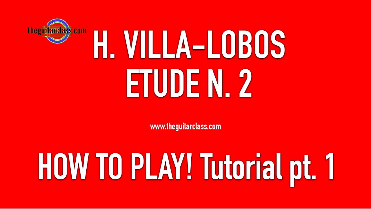 TUTORIAL (Pt.1) - Come suonare lo Studio n. 2 di H. Villa-Lobos! ( Battuta per Battuta)