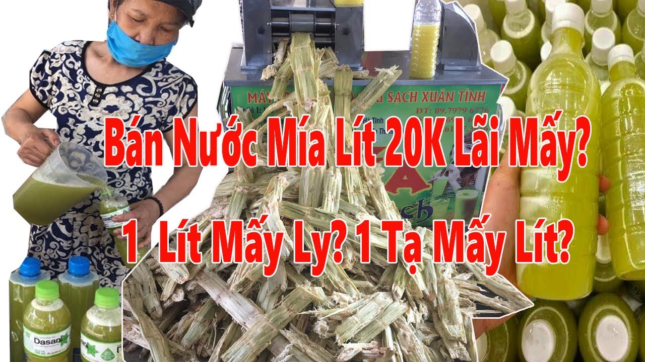 Kinh Doanh Nước Mía Lít Lãi Như Thế Nào 1 Tạ Mía Được Bao Nhiêu Lít Bán 20k/1 lít Có Ổn không??
