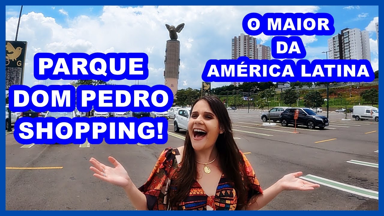 SAIBA TUDO SOBRE O PARQUE DOM PEDRO SHOPPING EM CAMPINAS-SP, O MAIOR SHOPPING DA AMÉRICA LATINA! 🏬
