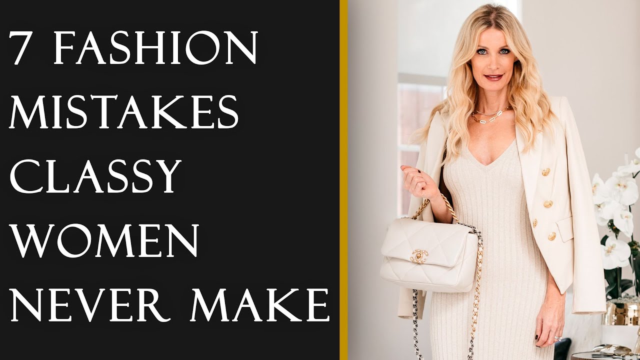 7 Fashion Mistakes Classy Women Never Make | Fashion Over 40