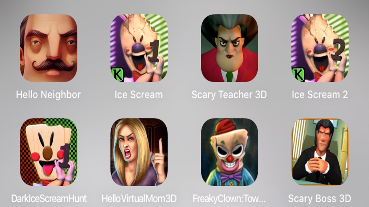 Hello Neighbor,Ice Scream,Scary Teacher,Ice Scream 2,Dark Ice Scream Hunt,Virtual Mom,Freaky Clown