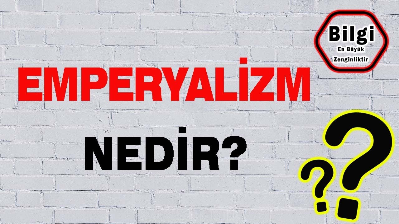 Kısa ve &Ouml;Z | Emperyalizm Nedir? | S&ouml;m&uuml;rgecilik | Emperyalist Devletler