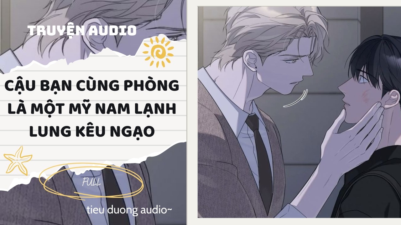 Truyện Đam Mỹ || CẬU BẠN CÙNG PHÒNG LÀ MỘT MỸ NAM LẠNH LÙNG KÊU NGẠO