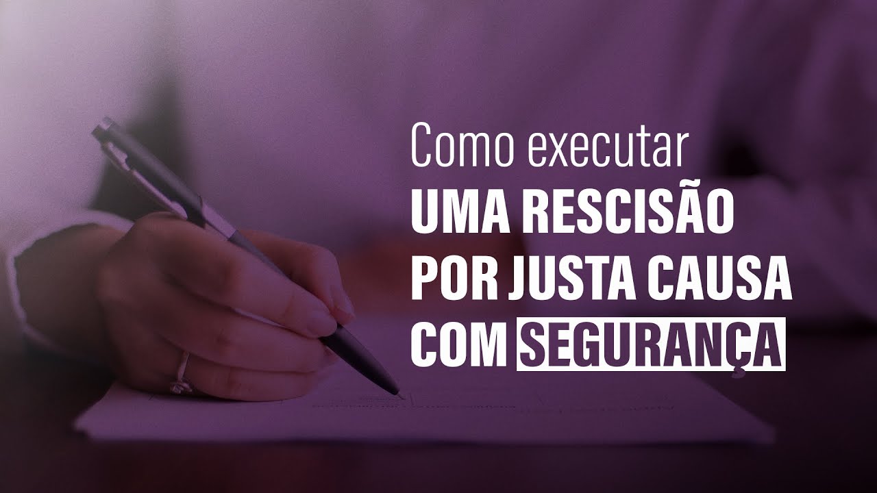 RESCIS&Atilde;O POR JUSTA CAUSA NA PR&Aacute;TICA E COM SEGURAN&Ccedil;A    | COISAS DE RH