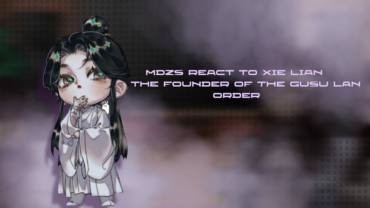 •||MDZS react to Xie Lian as the founder of the Gusu Lan Order ||• 1/?