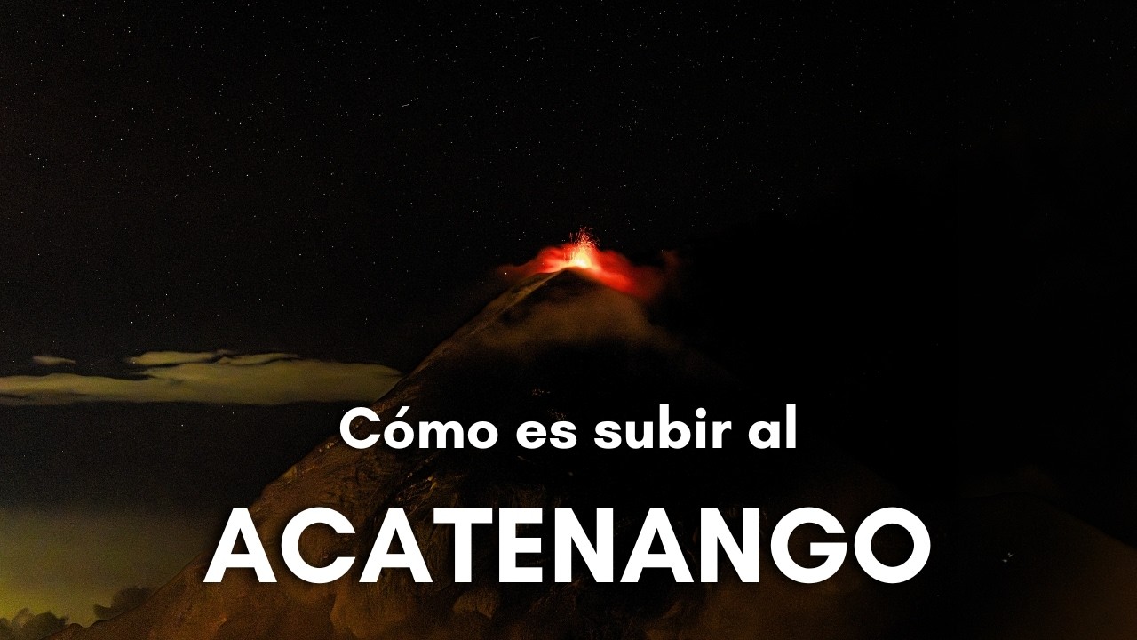 C&oacute;mo es subir al Volc&aacute;n Acatenango 2025 | Qu&eacute; llevar, 4x4, la ruta, comida, ropa de abrigo