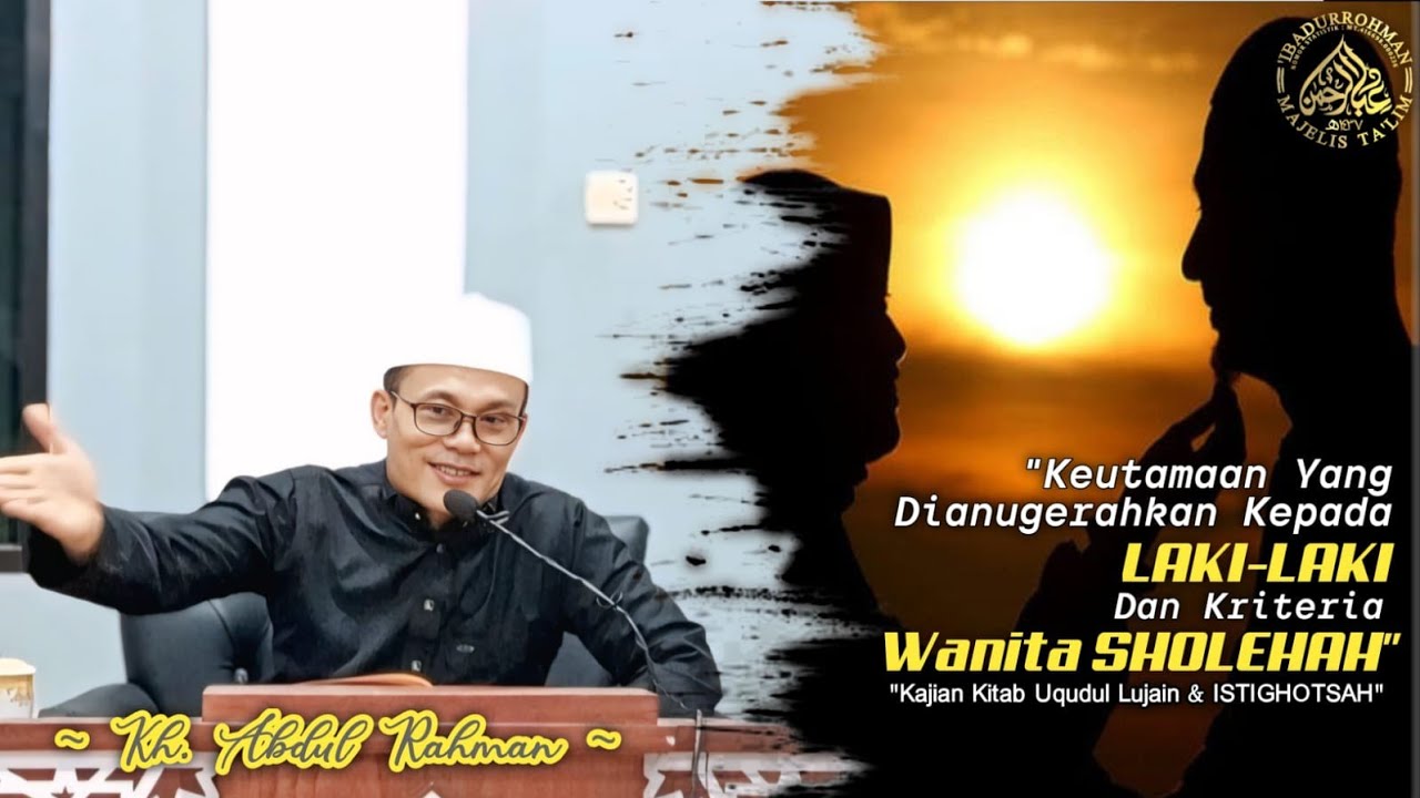 KEUTAMAAN YANG DI ANUGERAHKAN KEPADA LAKI-LAKI & KRITERIA WANITA SHOLEHAH|KAJIAN KITAB 'UQUDULLUJAIN