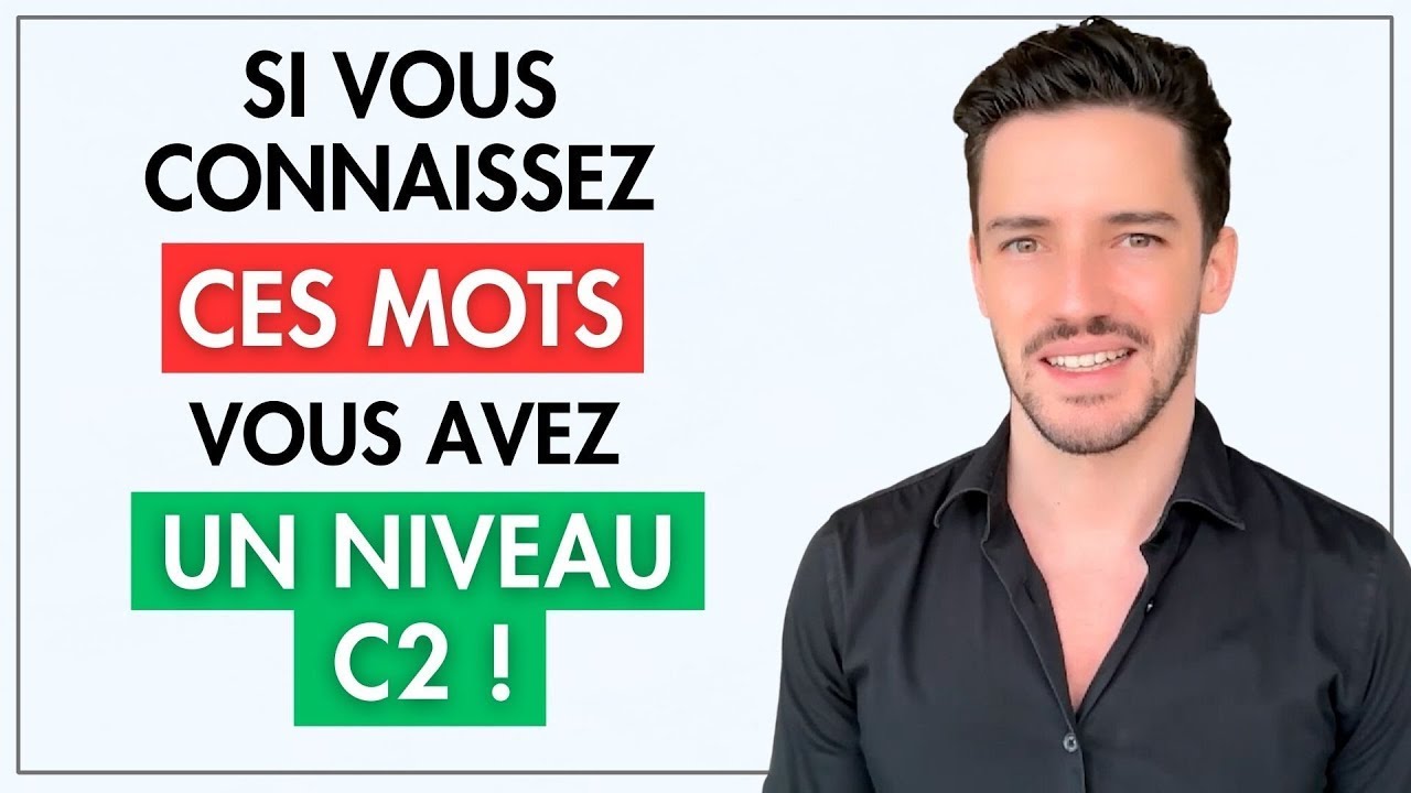 Si Vous Connaissez Ces Mots, Vous Avez un Niveau C2 en Français