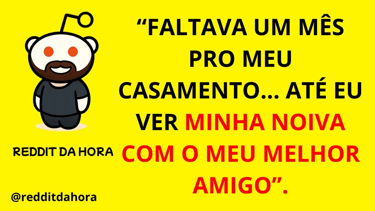 “FALTAVA UM MÊS PRO MEU CASAMENTO... ATÉ EU VER MINHA NOIVA COM O MEU MELHOR AMIGO”.