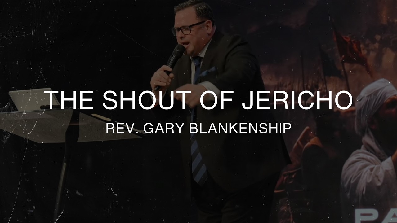 The Shout of Jericho - Rev. Gary Blankenship - February 15th, 2026