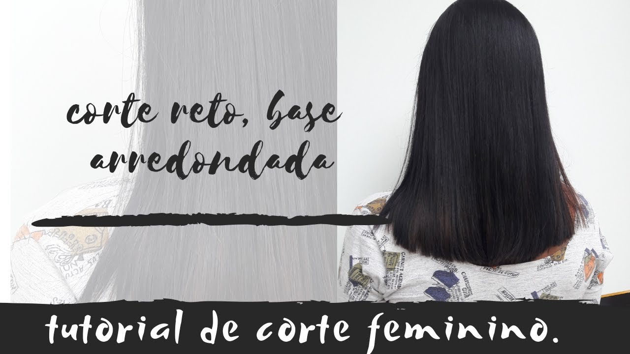 TUTORIAL: CORTE FEMININO, RETO COM BASE ARREDONDADA.