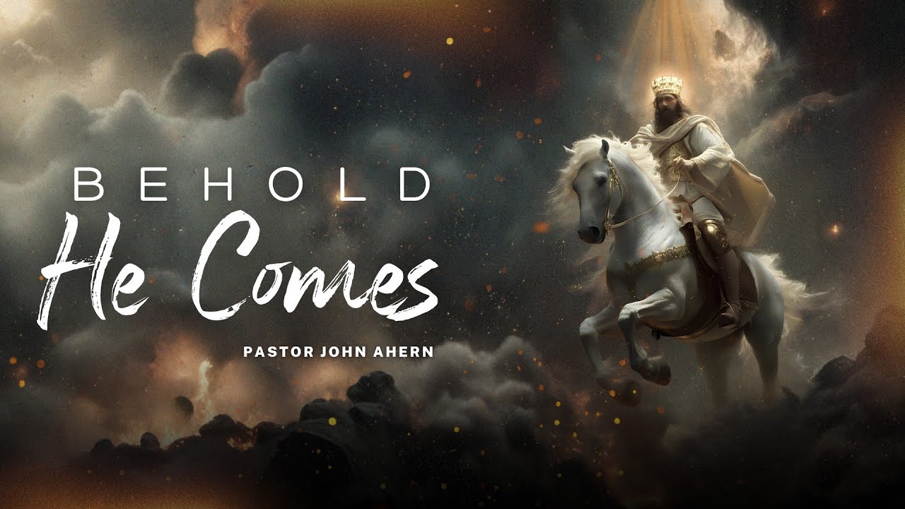 Pastor John Ahern : Behold He Comes