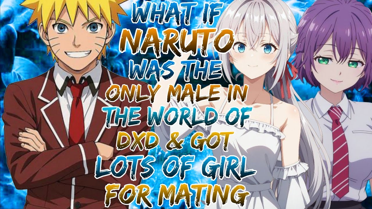 What if Naruto was the only male in the world of dxd & got lots of girl for mating