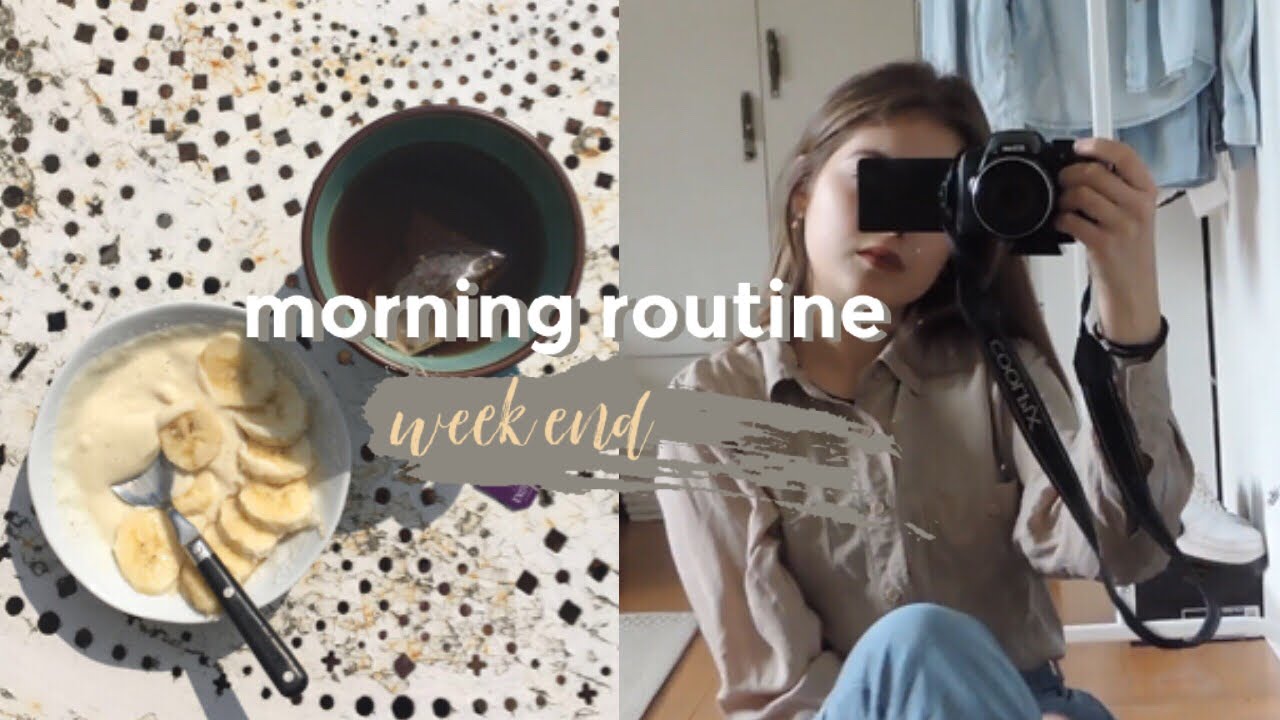 morning routine (week end)