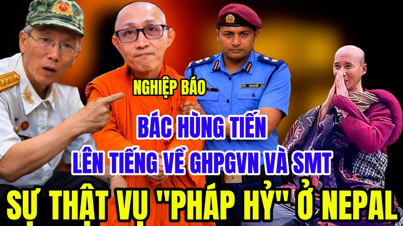 Tin N&oacute;ng! B&aacute;c H&ugrave;ng Tiến L&ecirc;n Tiếng Về GHPGVN V&agrave; Sư Minh Tuệ, Sự Thật Vụ Ph&aacute;p Hỷ Ở Nepal?