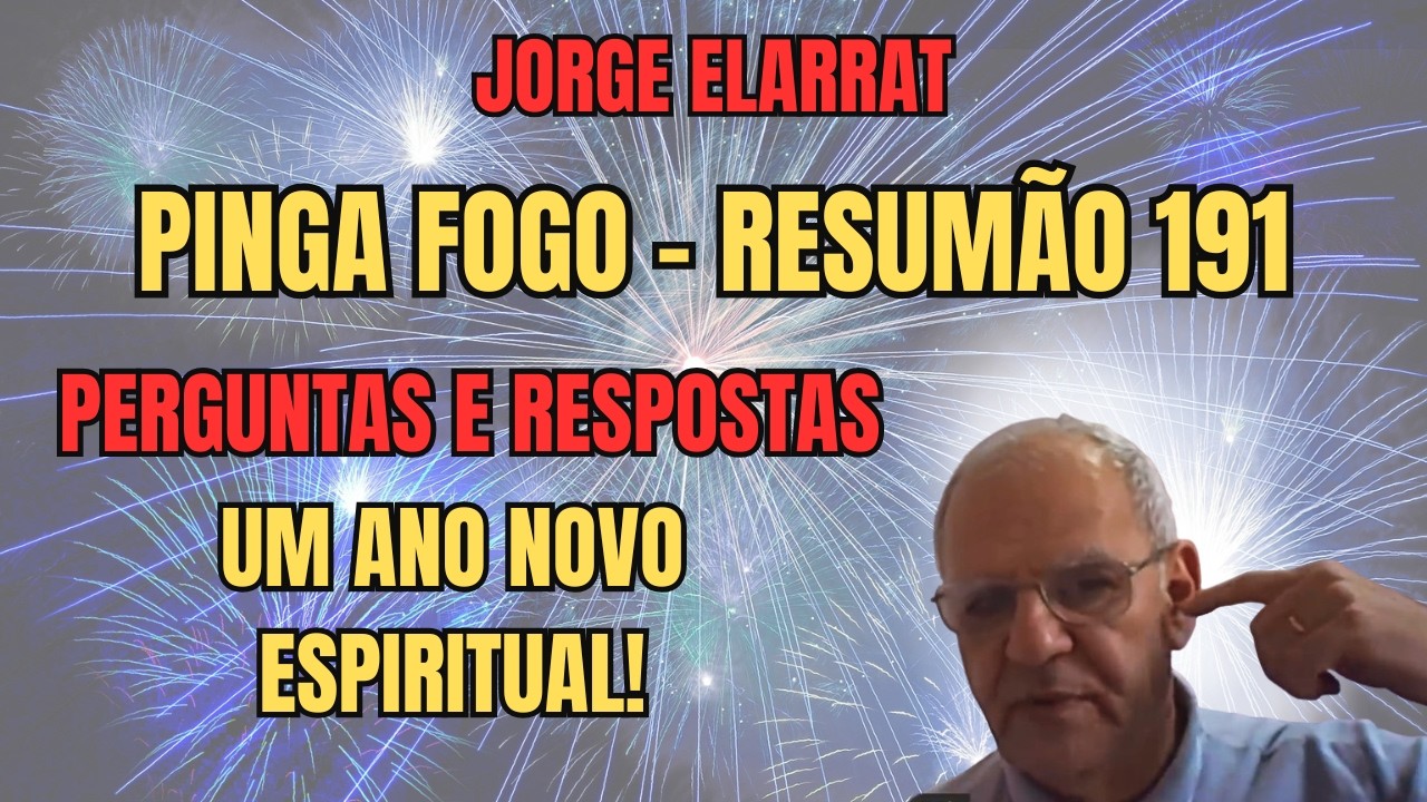 RESUMÃO PINGA FOGO 191 – ANO NOVO ESPIRITUAL! - PERGUNTAS E RESPOSTAS COM JORGE ELARRAT – VÍDEO 1.