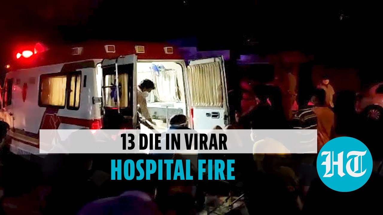 Virar hospital fire: 13 dead after fire breaks out in Covid ICU; anguished kin demand action