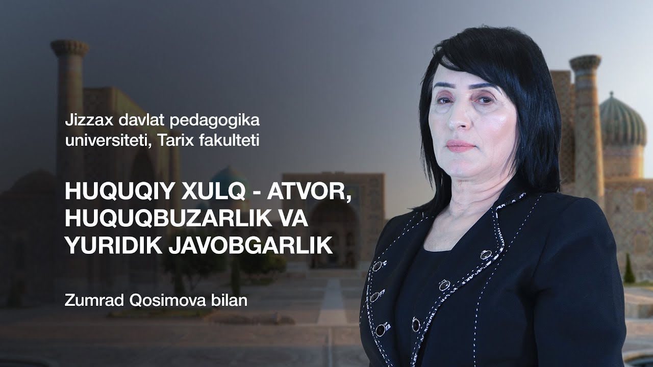 Tarix fakulteti Zumrad Qosimova. Mavzu: Huquqiy xulq - atvor, huquqbuzarlik va  yuridik javobgarlik.