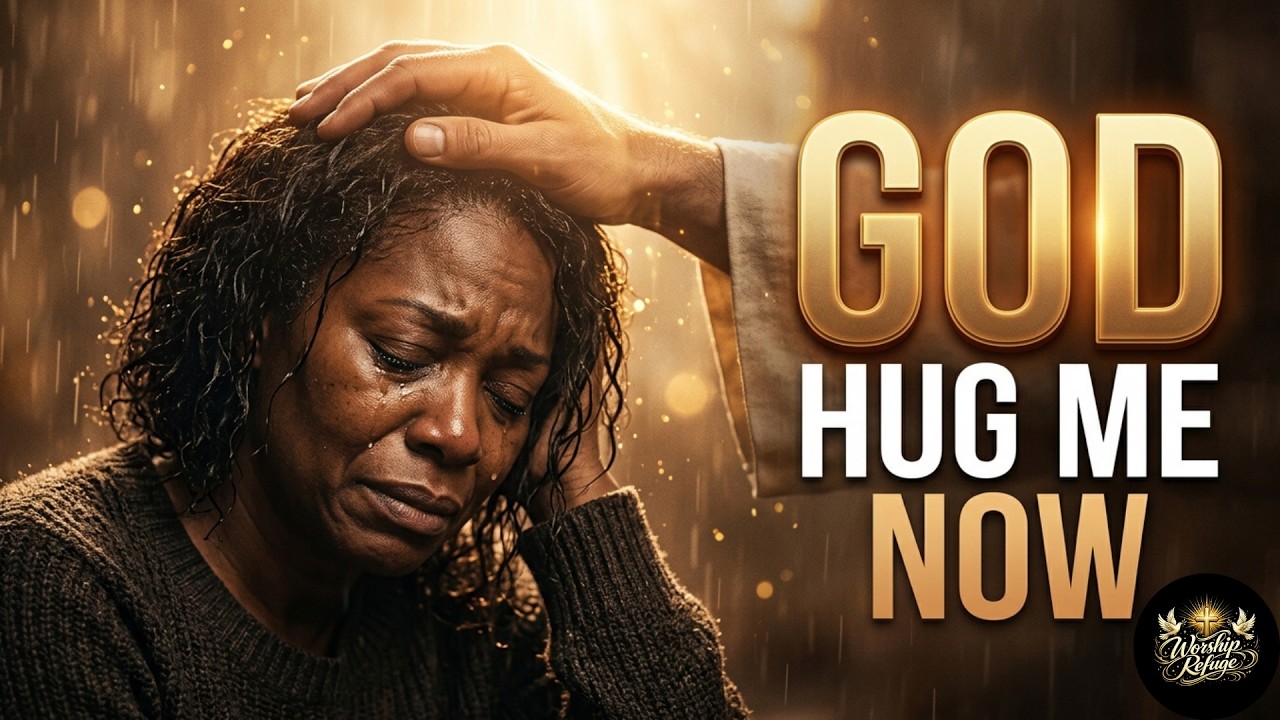 God, Hug Me Now,  I'm Overwhelmed | Deep Worship for the Tired Soul