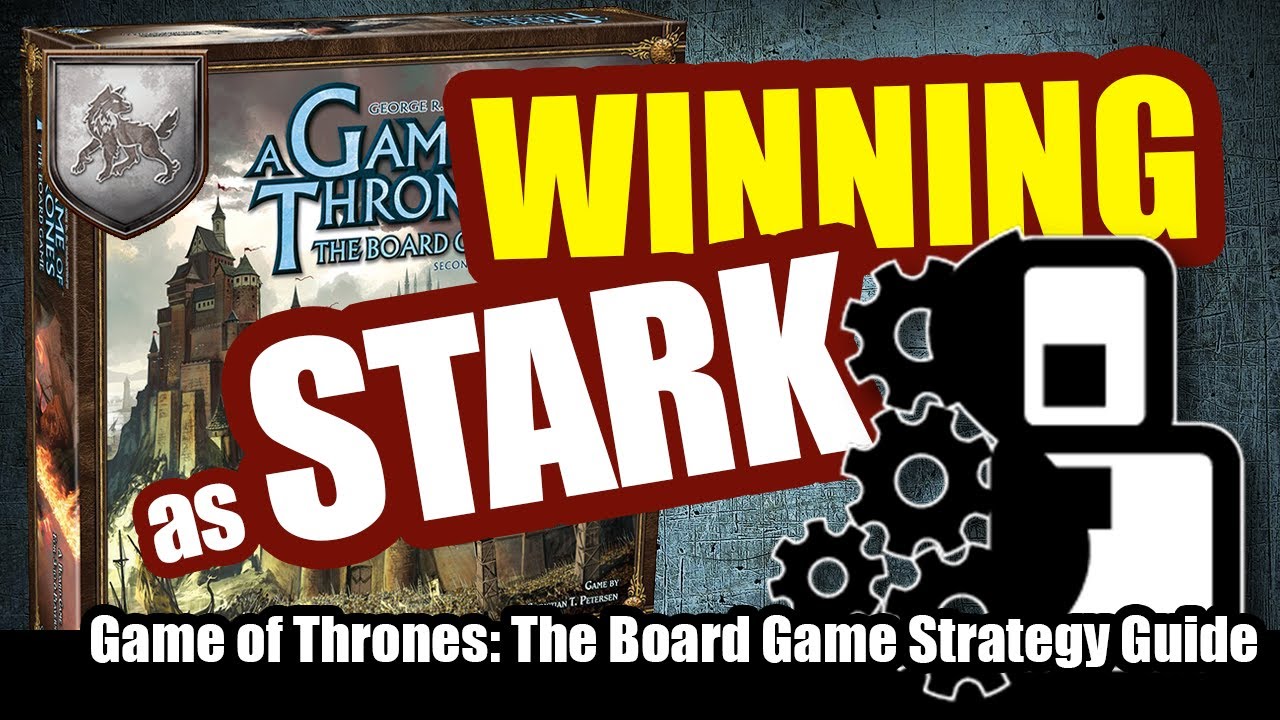 Winning as House Stark - Game of Thrones: The Board Game Strategy Guide
