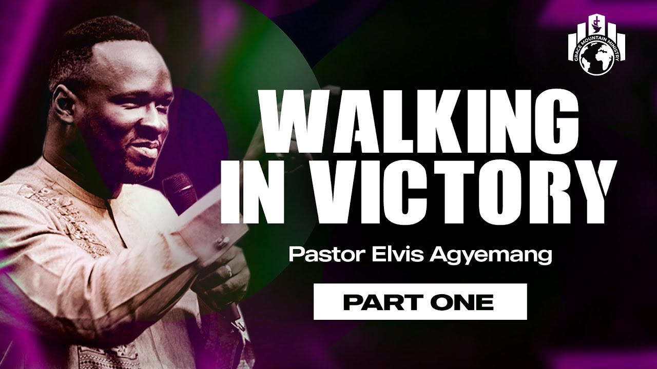 Walking In Victory Part 1 | Pastor Elvis Agyemang