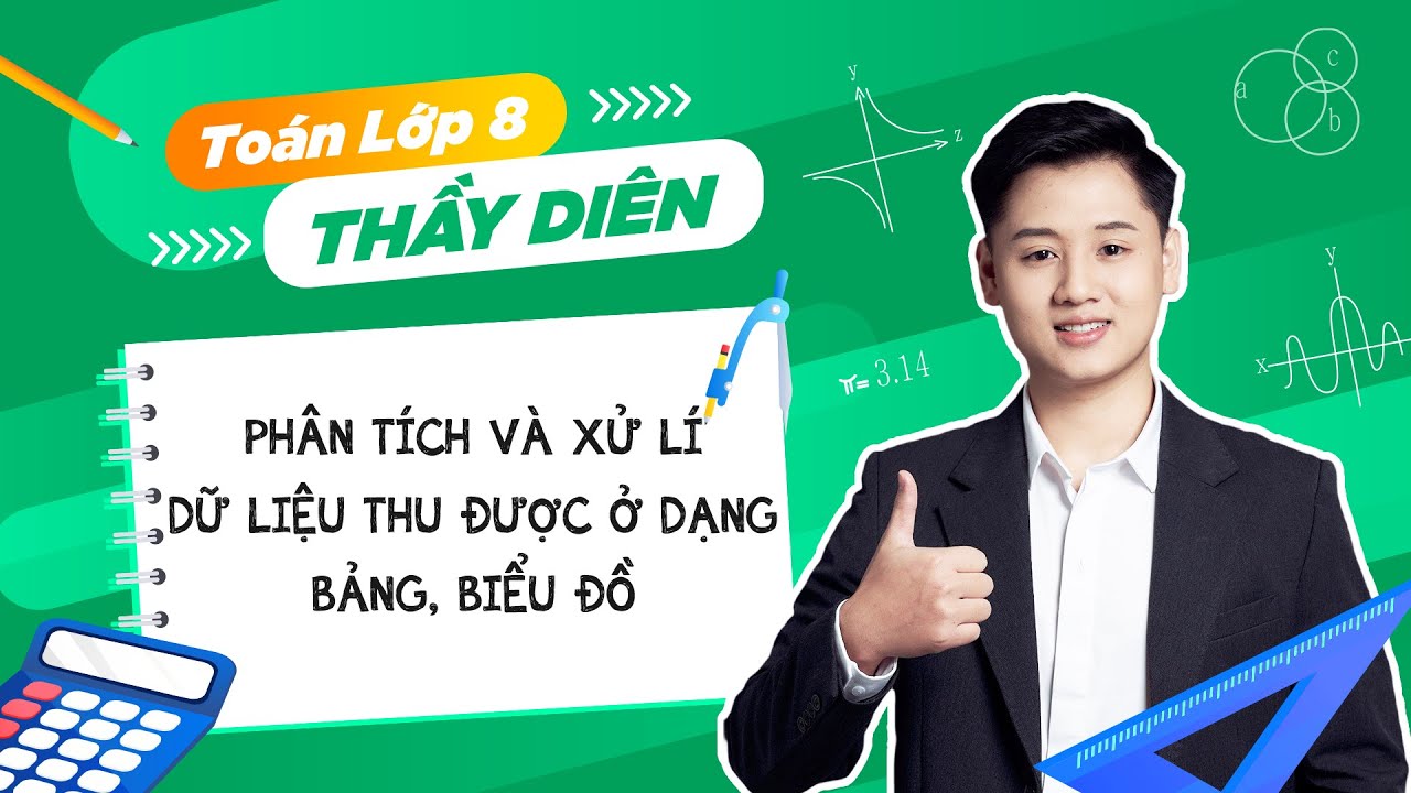 Toán lớp 8 - Phân tích và xử lí dữ liệu thu được ở dạng bảng, biểu đồ - Thầy Lê Ngọc Diên