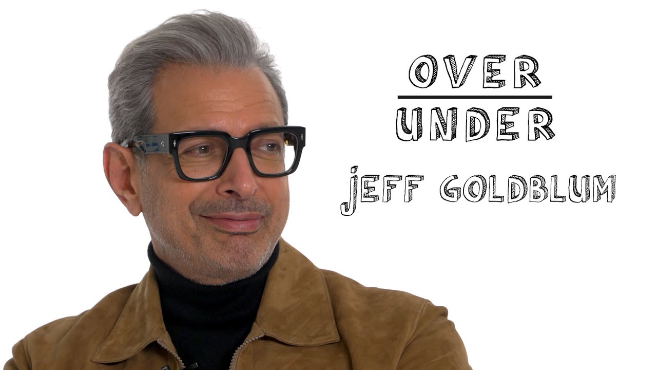 Jeff Goldblum Rates Hot Tubs, Attractive Cousins, and Watching Jurassic Park on Acid | Over/Under