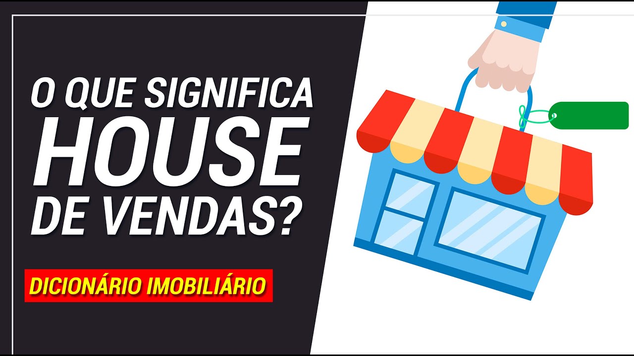 O que significa House de Vendas no mercado imobiliário
