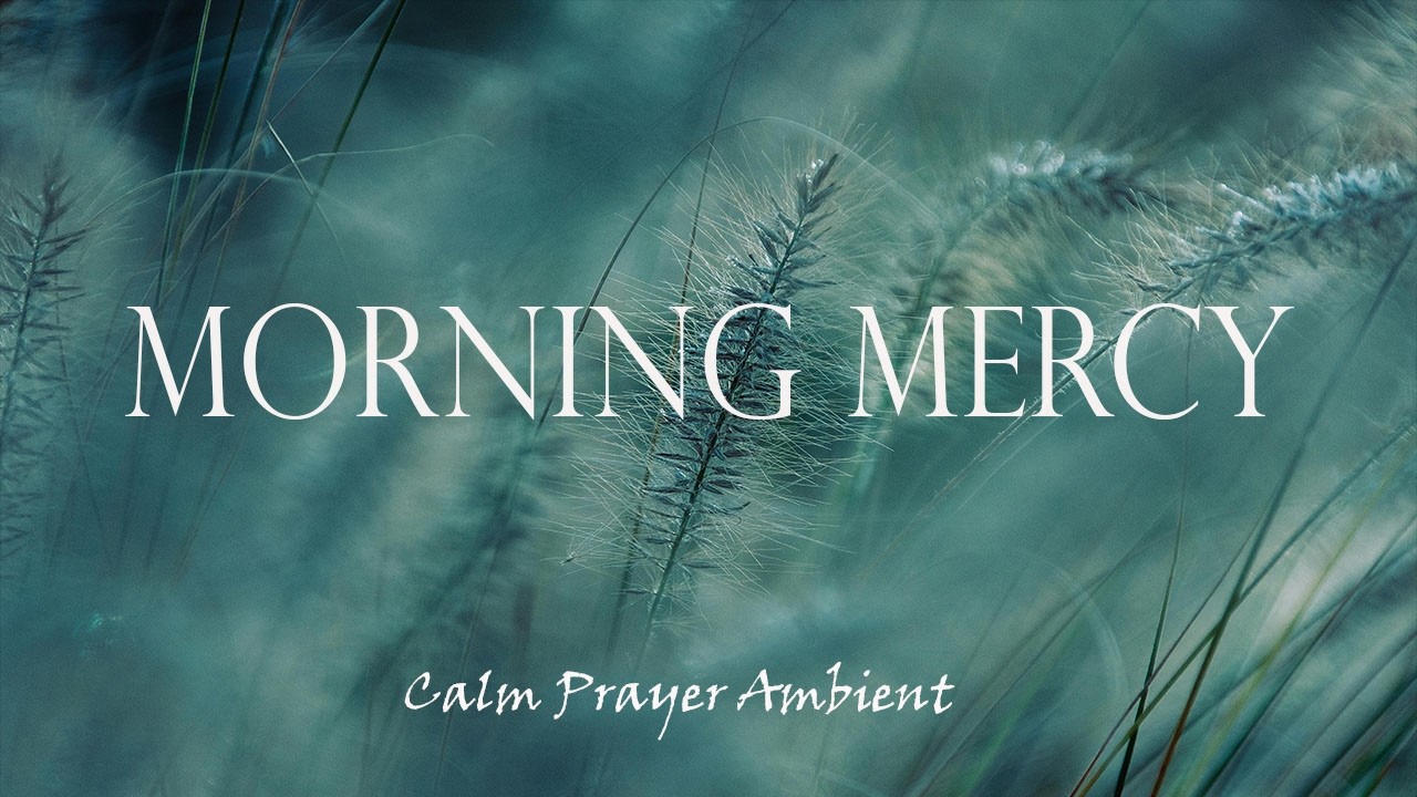 Morning Mercy | Calm Christian Ambient for Prayer